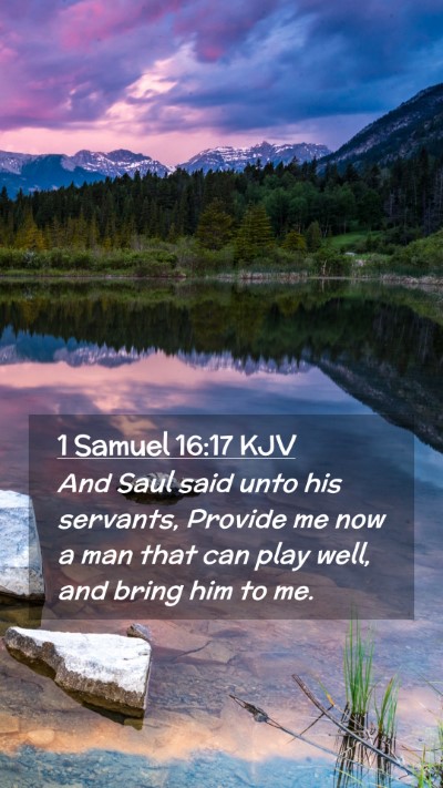 Picture 02 - 1 Samuel 16:17 KJV Mobile Phone Wallpaper - And Saul said unto his servants, Provide me now a - Mobile Bible Verse Wallpaper