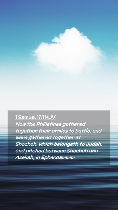 Picture 02 - 1 Samuel 17:1 KJV Mobile Phone Wallpaper - Now the Philistines gathered together their - Mobile Bible Verse Wallpaper