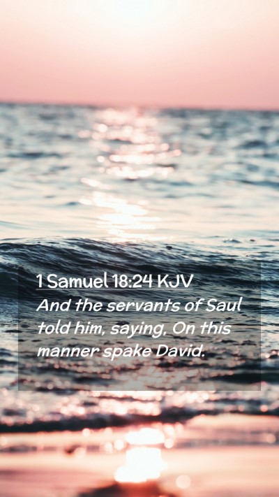 Picture 02 - 1 Samuel 18:24 KJV Mobile Phone Wallpaper - And the servants of Saul told him, saying, On - Mobile Bible Verse Wallpaper