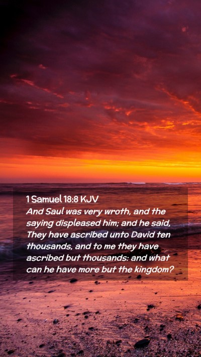 Picture 02 - 1 Samuel 18:8 KJV Mobile Phone Wallpaper - And Saul was very wroth, and the saying - Mobile Bible Verse Wallpaper