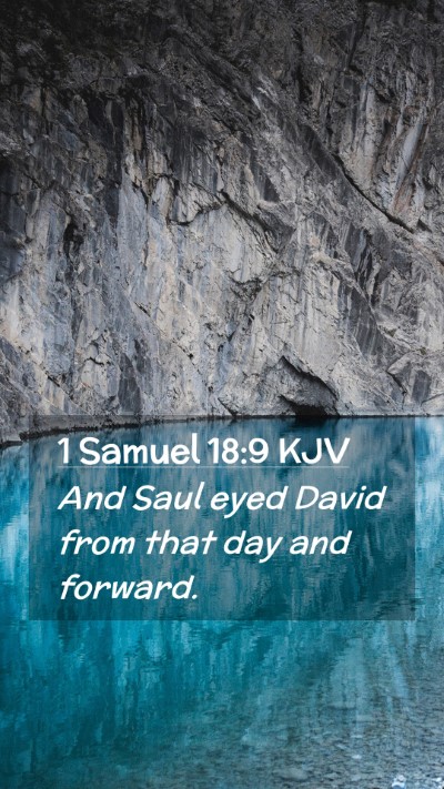 Picture 02 - 1 Samuel 18:9 KJV Mobile Phone Wallpaper - And Saul eyed David from that day and - Mobile Bible Verse Wallpaper