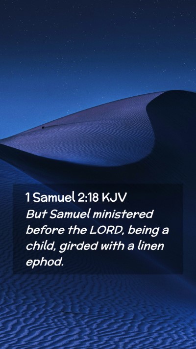 Picture 02 - 1 Samuel 2:18 KJV Mobile Phone Wallpaper - But Samuel ministered before the LORD, being a - Mobile Bible Verse Wallpaper