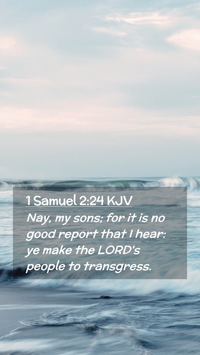 Picture 02 - 1 Samuel 2:24 KJV Mobile Phone Wallpaper - Nay, my sons; for it is no good report that I - Mobile Bible Verse Wallpaper