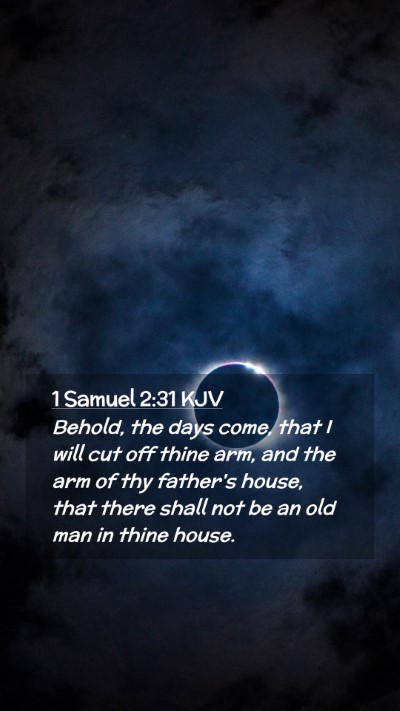 Picture 02 - 1 Samuel 2:31 KJV Mobile Phone Wallpaper - Behold, the days come, that I will cut off thine - Mobile Bible Verse Wallpaper