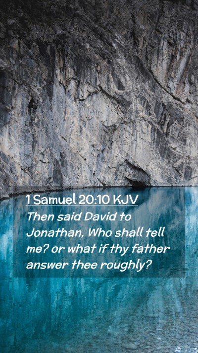 Picture 02 - 1 Samuel 20:10 KJV Mobile Phone Wallpaper - Then said David to Jonathan, Who shall tell me? - Mobile Bible Verse Wallpaper
