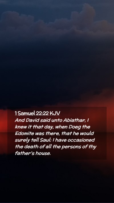 Picture 02 - 1 Samuel 22:22 KJV Mobile Phone Wallpaper - And David said unto Abiathar, I knew it that day, - Mobile Bible Verse Wallpaper