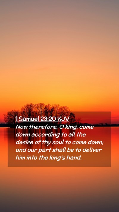 Picture 02 - 1 Samuel 23:20 KJV Mobile Phone Wallpaper - Now therefore, O king, come down according to all - Mobile Bible Verse Wallpaper
