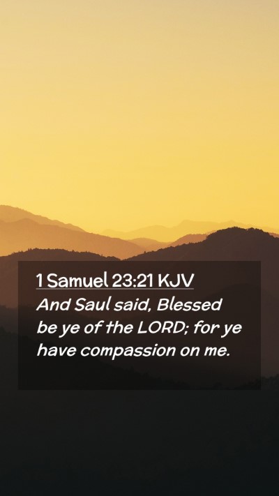 Picture 02 - 1 Samuel 23:21 KJV Mobile Phone Wallpaper - And Saul said, Blessed be ye of the LORD; for ye - Mobile Bible Verse Wallpaper