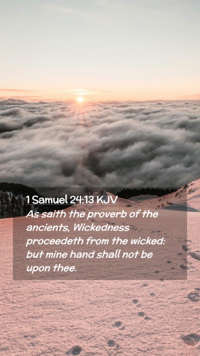 Picture 02 - 1 Samuel 24:13 KJV Mobile Phone Wallpaper - As saith the proverb of the ancients, Wickedness - Mobile Bible Verse Wallpaper