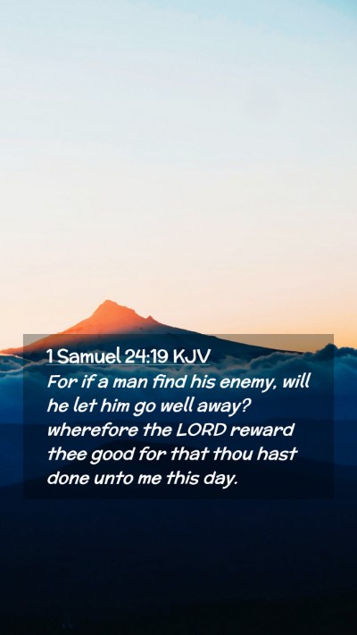Picture 02 - 1 Samuel 24:19 KJV Mobile Phone Wallpaper - For if a man find his enemy, will he let him go - Mobile Bible Verse Wallpaper