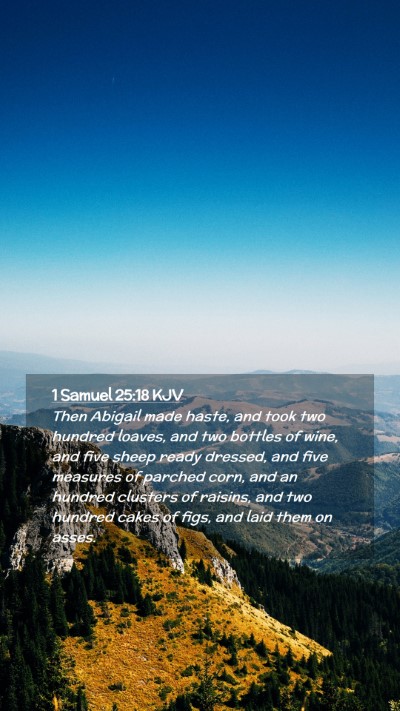 Picture 02 - 1 Samuel 25:18 KJV Mobile Phone Wallpaper - Then Abigail made haste, and took two hundred - Mobile Bible Verse Wallpaper