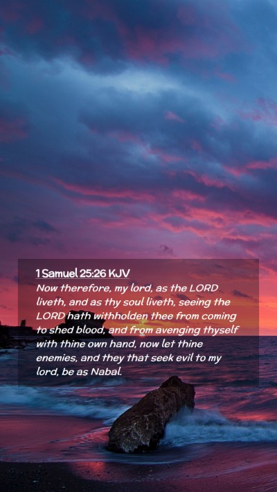 Picture 02 - 1 Samuel 25:26 KJV Mobile Phone Wallpaper - Now therefore, my lord, as the LORD liveth, and - Mobile Bible Verse Wallpaper