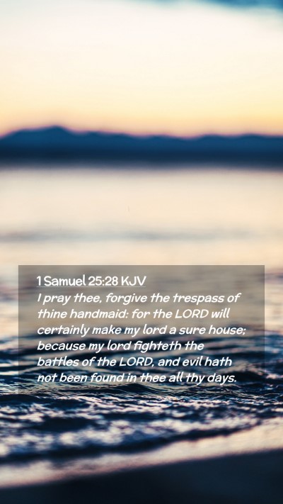 Picture 02 - 1 Samuel 25:28 KJV Mobile Phone Wallpaper - I pray thee, forgive the trespass of thine - Mobile Bible Verse Wallpaper