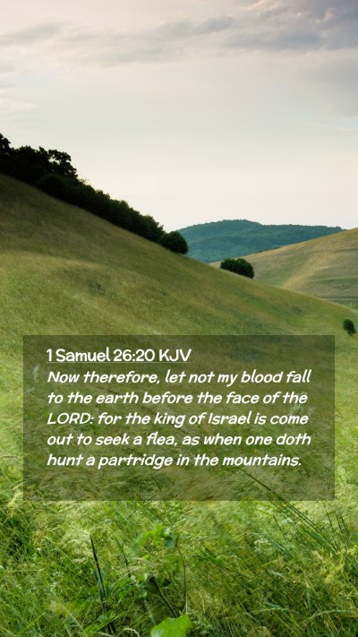Picture 02 - 1 Samuel 26:20 KJV Mobile Phone Wallpaper - Now therefore, let not my blood fall to the earth - Mobile Bible Verse Wallpaper