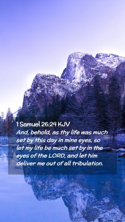 Picture 02 - 1 Samuel 26:24 KJV Mobile Phone Wallpaper - And, behold, as thy life was much set by this day - Mobile Bible Verse Wallpaper