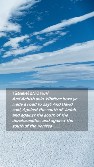 Picture 02 - 1 Samuel 27:10 KJV Mobile Phone Wallpaper - And Achish said, Whither have ye made a road to - Mobile Bible Verse Wallpaper