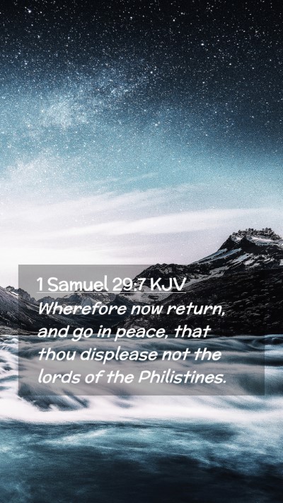 Picture 02 - 1 Samuel 29:7 KJV Mobile Phone Wallpaper - Wherefore now return, and go in peace, that thou - Mobile Bible Verse Wallpaper