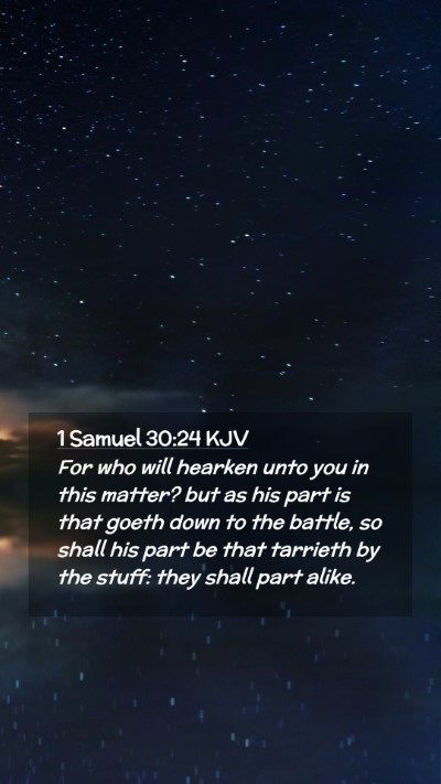 Picture 02 - 1 Samuel 30:24 KJV Mobile Phone Wallpaper - For who will hearken unto you in this matter? but - Mobile Bible Verse Wallpaper