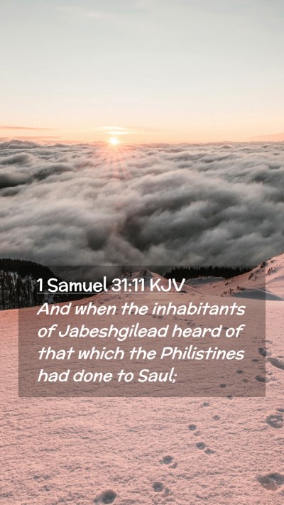 Picture 02 - 1 Samuel 31:11 KJV Mobile Phone Wallpaper - And when the inhabitants of Jabeshgilead heard of - Mobile Bible Verse Wallpaper