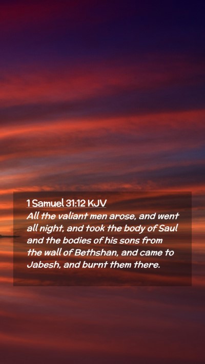 Picture 02 - 1 Samuel 31:12 KJV Mobile Phone Wallpaper - All the valiant men arose, and went all night, - Mobile Bible Verse Wallpaper