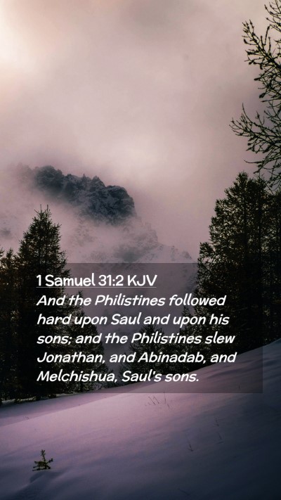 Picture 02 - 1 Samuel 31:2 KJV Mobile Phone Wallpaper - And the Philistines followed hard upon Saul and - Mobile Bible Verse Wallpaper