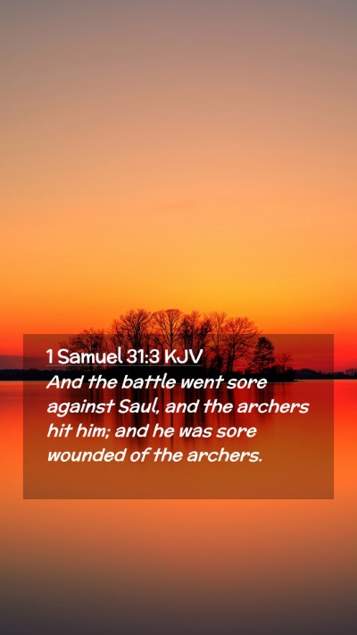 Picture 02 - 1 Samuel 31:3 KJV Mobile Phone Wallpaper - And the battle went sore against Saul, and the - Mobile Bible Verse Wallpaper