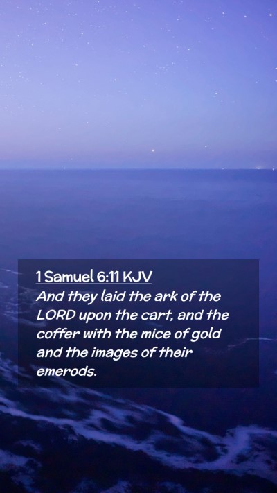 Picture 02 - 1 Samuel 6:11 KJV Mobile Phone Wallpaper - And they laid the ark of the LORD upon the cart, - Mobile Bible Verse Wallpaper