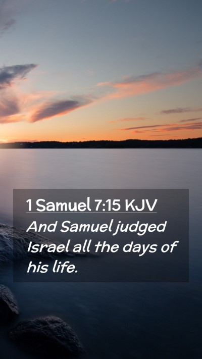 Picture 02 - 1 Samuel 7:15 KJV Mobile Phone Wallpaper - And Samuel judged Israel all the days of his - Mobile Bible Verse Wallpaper