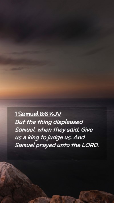 Picture 02 - 1 Samuel 8:6 KJV Mobile Phone Wallpaper - But the thing displeased Samuel, when they said, - Mobile Bible Verse Wallpaper