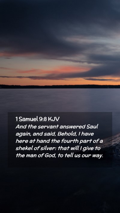 Picture 02 - 1 Samuel 9:8 KJV Mobile Phone Wallpaper - And the servant answered Saul again, and said, - Mobile Bible Verse Wallpaper
