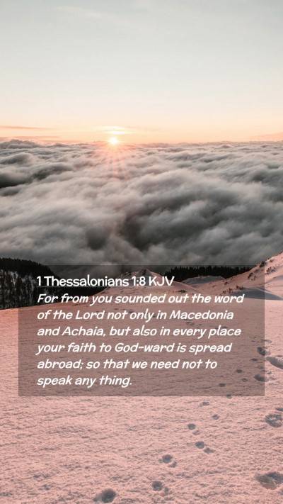 Picture 02 - 1 Thessalonians 1:8 KJV Mobile Phone Wallpaper - For from you sounded out the word of the Lord not - Mobile Bible Verse Wallpaper
