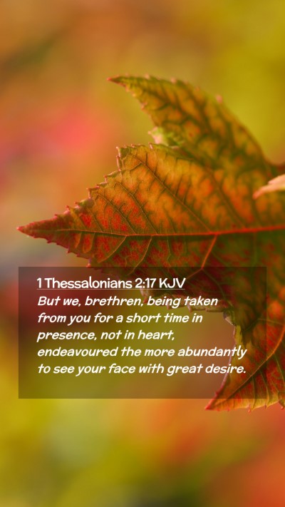 Picture 02 - 1 Thessalonians 2:17 KJV Mobile Phone Wallpaper - But we, brethren, being taken from you for a - Mobile Bible Verse Wallpaper