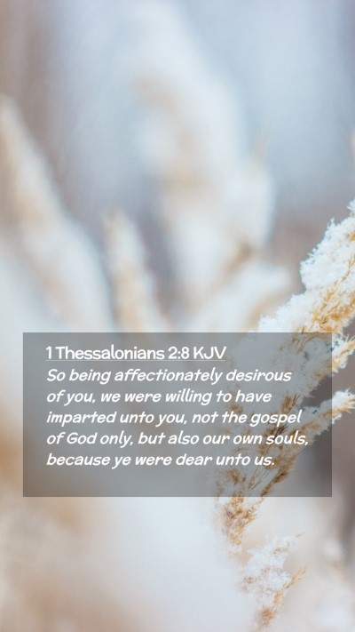 Picture 02 - 1 Thessalonians 2:8 KJV Mobile Phone Wallpaper - So being affectionately desirous of you, we were - Mobile Bible Verse Wallpaper
