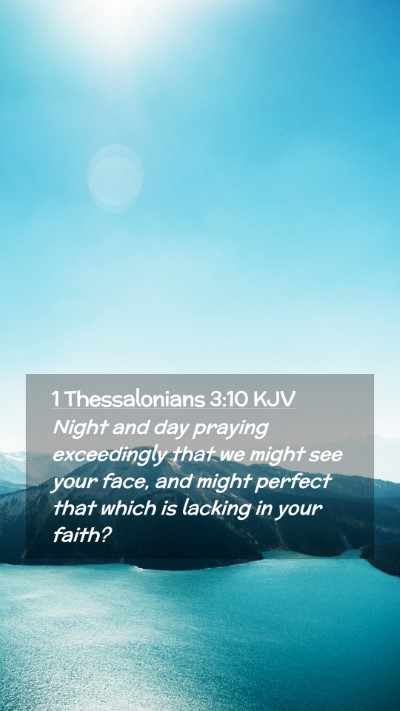 Picture 02 - 1 Thessalonians 3:10 KJV Mobile Phone Wallpaper - Night and day praying exceedingly that we might - Mobile Bible Verse Wallpaper