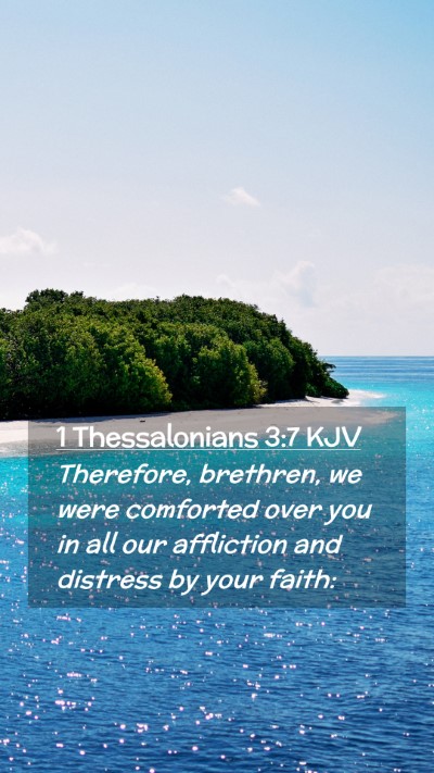 Picture 02 - 1 Thessalonians 3:7 KJV Mobile Phone Wallpaper - Therefore, brethren, we were comforted over you - Mobile Bible Verse Wallpaper