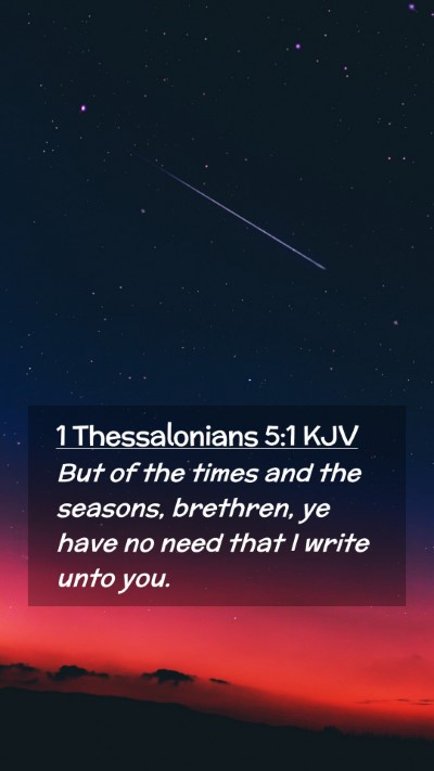Picture 02 - 1 Thessalonians 5:1 KJV Mobile Phone Wallpaper - But of the times and the seasons, brethren, ye - Mobile Bible Verse Wallpaper