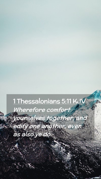 Picture 02 - 1 Thessalonians 5:11 KJV Mobile Phone Wallpaper - Wherefore comfort yourselves together, and edify - Mobile Bible Verse Wallpaper
