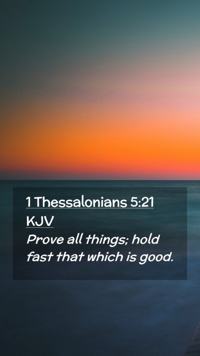 Picture 02 - 1 Thessalonians 5:21 KJV Mobile Phone Wallpaper - Prove all things; hold fast that which is - Mobile Bible Verse Wallpaper
