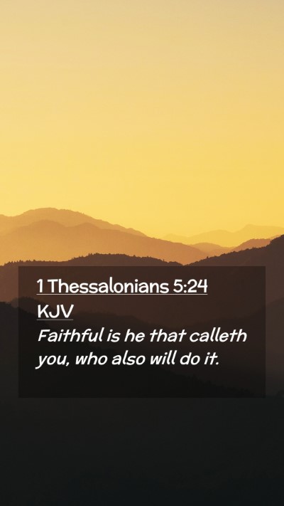 Picture 02 - 1 Thessalonians 5:24 KJV Mobile Phone Wallpaper - Faithful is he that calleth you, who also will do - Mobile Bible Verse Wallpaper
