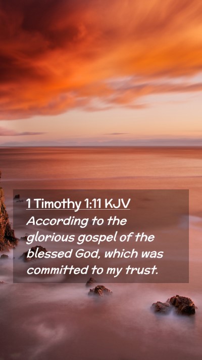 Picture 02 - 1 Timothy 1:11 KJV Mobile Phone Wallpaper - According to the glorious gospel of the blessed - Mobile Bible Verse Wallpaper