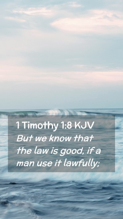 Picture 02 - 1 Timothy 1:8 KJV Mobile Phone Wallpaper - But we know that the law is good, if a man use it - Mobile Bible Verse Wallpaper