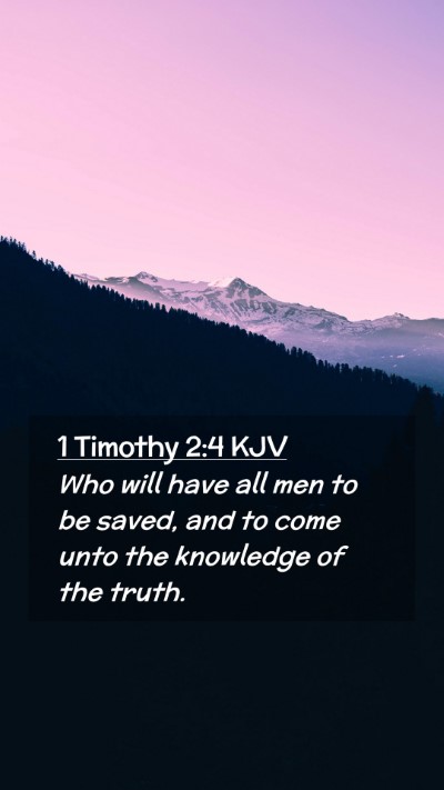 Picture 02 - 1 Timothy 2:4 KJV Mobile Phone Wallpaper - Who will have all men to be saved, and to come - Mobile Bible Verse Wallpaper