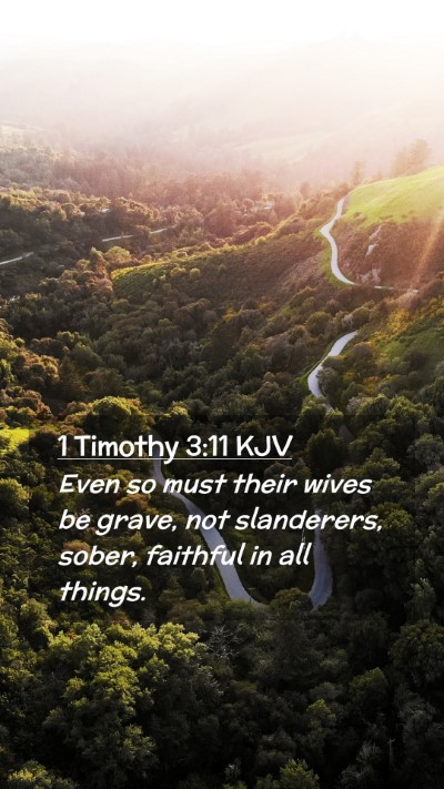 Picture 02 - 1 Timothy 3:11 KJV Mobile Phone Wallpaper - Even so must their wives be grave, not - Mobile Bible Verse Wallpaper