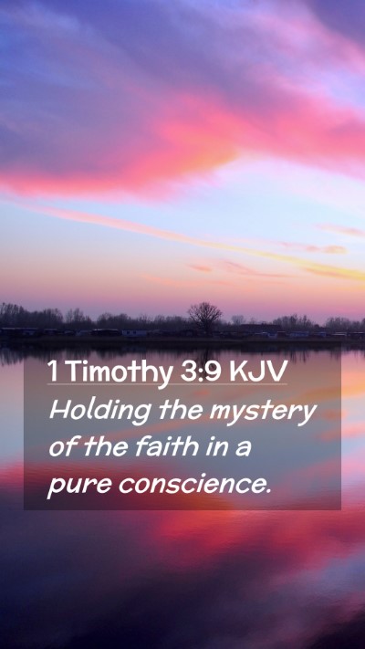 Picture 02 - 1 Timothy 3:9 KJV Mobile Phone Wallpaper - Holding the mystery of the faith in a pure - Mobile Bible Verse Wallpaper