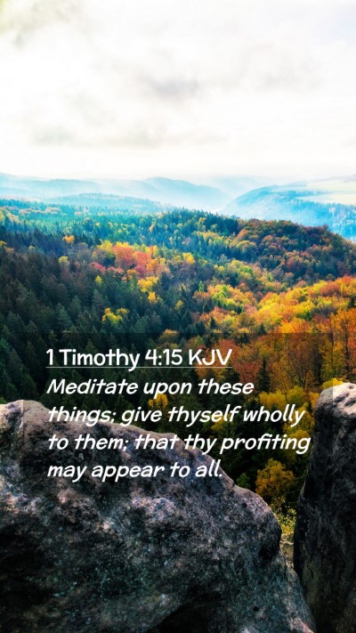 Picture 02 - 1 Timothy 4:15 KJV Mobile Phone Wallpaper - Meditate upon these things; give thyself wholly - Mobile Bible Verse Wallpaper