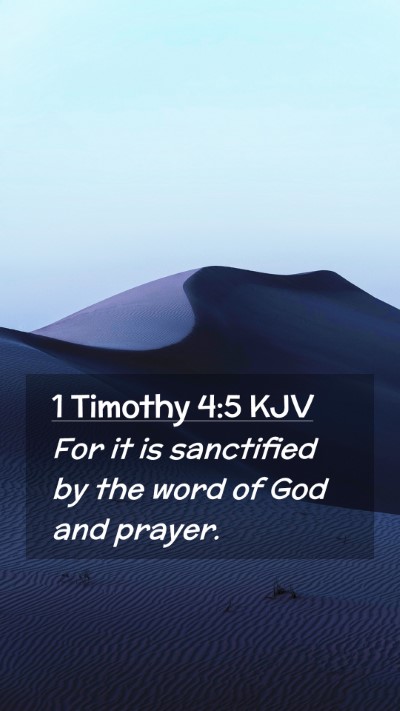 Picture 02 - 1 Timothy 4:5 KJV Mobile Phone Wallpaper - For it is sanctified by the word of God and - Mobile Bible Verse Wallpaper