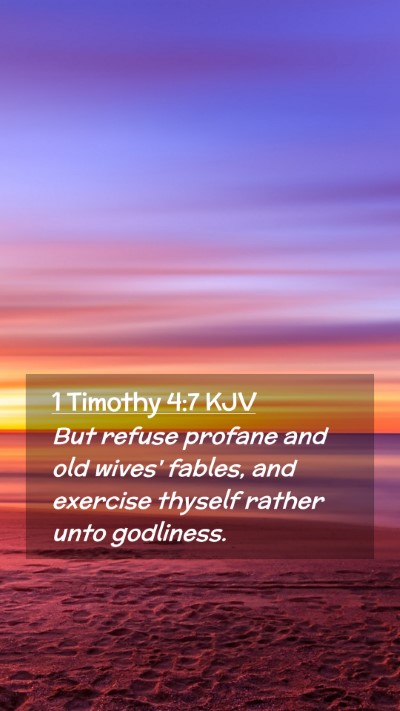 Picture 02 - 1 Timothy 4:7 KJV Mobile Phone Wallpaper - But refuse profane and old wives' fables, and - Mobile Bible Verse Wallpaper