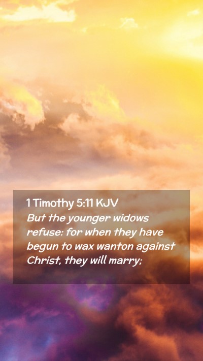 Picture 02 - 1 Timothy 5:11 KJV Mobile Phone Wallpaper - But the younger widows refuse: for when they have - Mobile Bible Verse Wallpaper