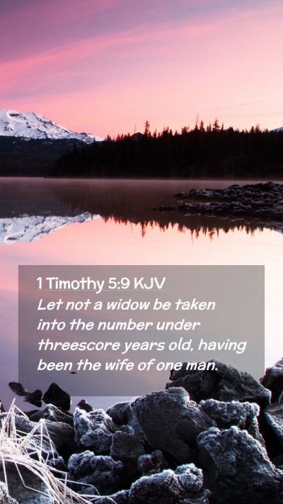 Picture 02 - 1 Timothy 5:9 KJV Mobile Phone Wallpaper - Let not a widow be taken into the number under - Mobile Bible Verse Wallpaper