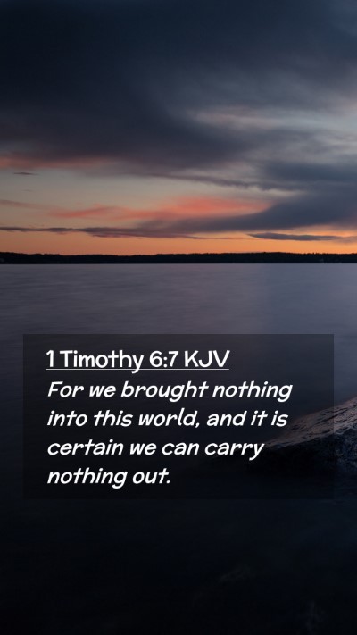 Picture 02 - 1 Timothy 6:7 KJV Mobile Phone Wallpaper - For we brought nothing into this world, and it is - Mobile Bible Verse Wallpaper